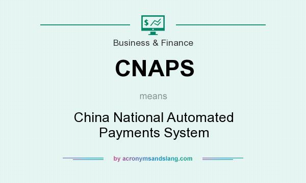 What does CNAPS mean? It stands for China National Automated Payments System