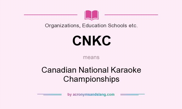 What does CNKC mean? It stands for Canadian National Karaoke Championships