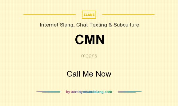 What does CMN mean? It stands for Call Me Now