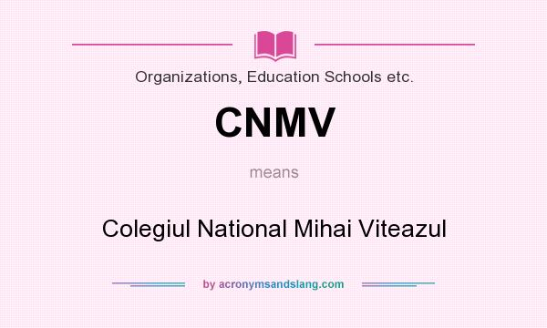 What does CNMV mean? It stands for Colegiul National Mihai Viteazul