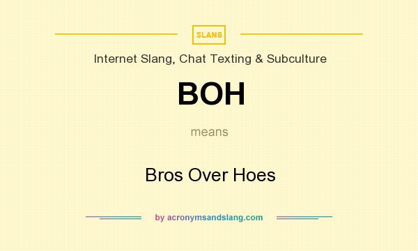 What does BOH mean? It stands for Bros Over Hoes