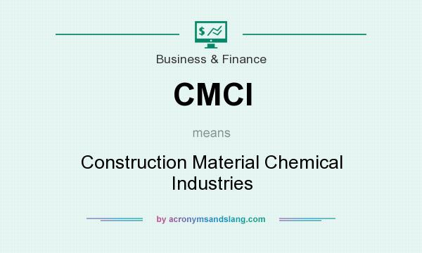 What does CMCI mean? It stands for Construction Material Chemical Industries
