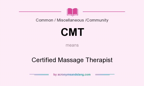 What does CMT mean? It stands for Certified Massage Therapist