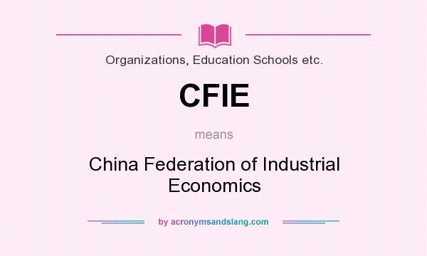 What does CFIE mean? It stands for China Federation of Industrial Economics