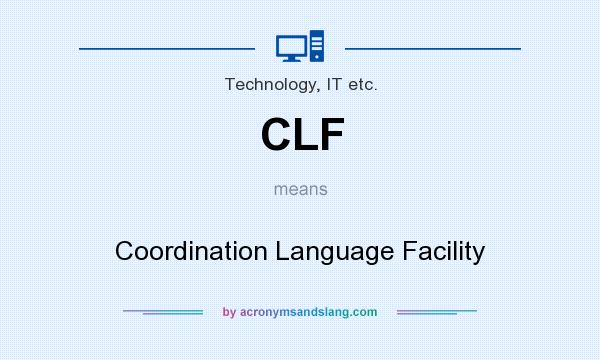 What does CLF mean? It stands for Coordination Language Facility