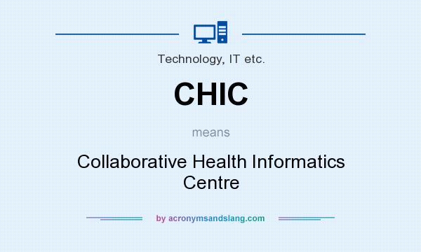 What does CHIC mean? It stands for Collaborative Health Informatics Centre