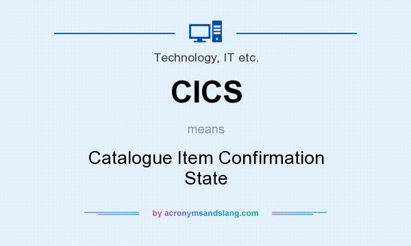 What does CICS mean? It stands for Catalogue Item Confirmation State