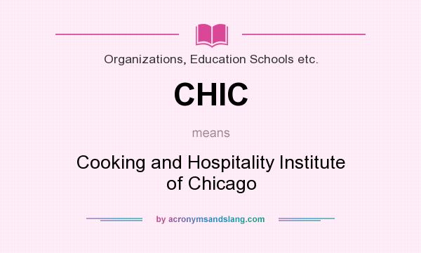 What does CHIC mean? It stands for Cooking and Hospitality Institute of Chicago