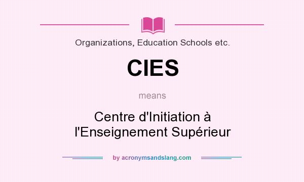 What does CIES mean? It stands for Centre d`Initiation à l`Enseignement Supérieur