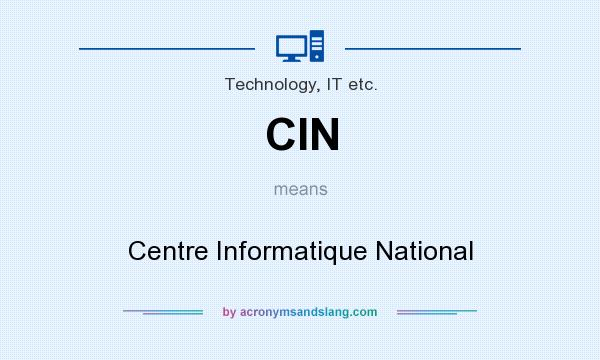 What does CIN mean? It stands for Centre Informatique National