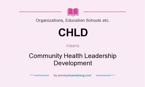 What does CHLD mean? It stands for Community Health Leadership Development