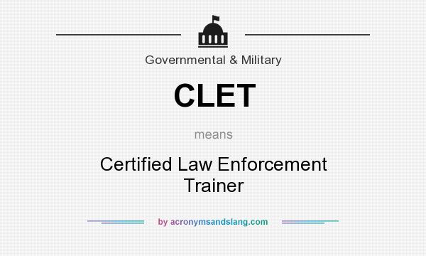 What does CLET mean? It stands for Certified Law Enforcement Trainer