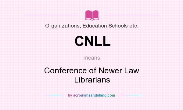 What does CNLL mean? It stands for Conference of Newer Law Librarians