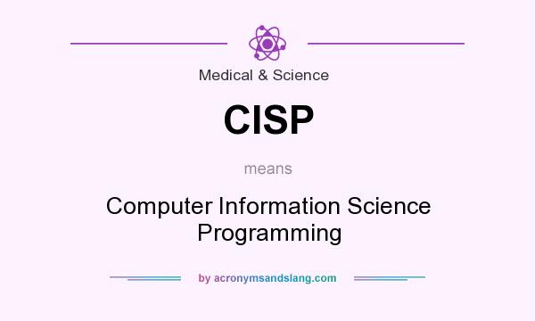 What does CISP mean? It stands for Computer Information Science Programming