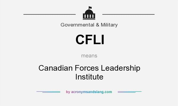 What does CFLI mean? It stands for Canadian Forces Leadership Institute