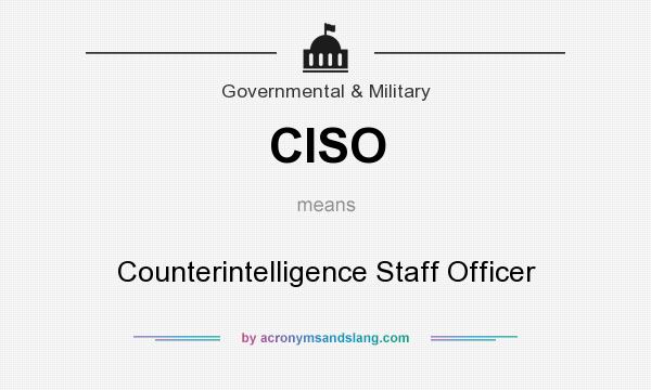 What does CISO mean? It stands for Counterintelligence Staff Officer