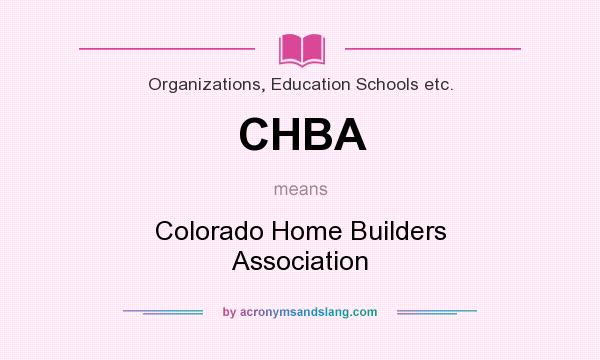 What does CHBA mean? It stands for Colorado Home Builders Association