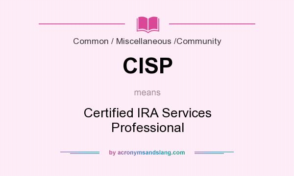 What does CISP mean? It stands for Certified IRA Services Professional