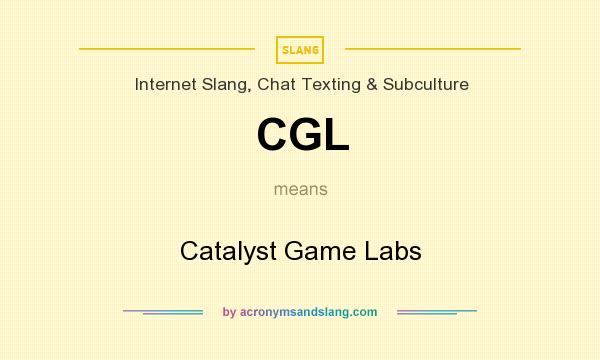 What does CGL mean? It stands for Catalyst Game Labs