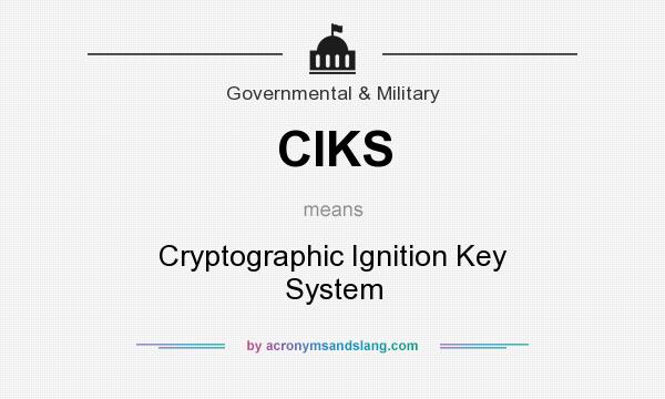 What does CIKS mean? It stands for Cryptographic Ignition Key System