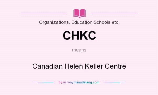 What does CHKC mean? It stands for Canadian Helen Keller Centre