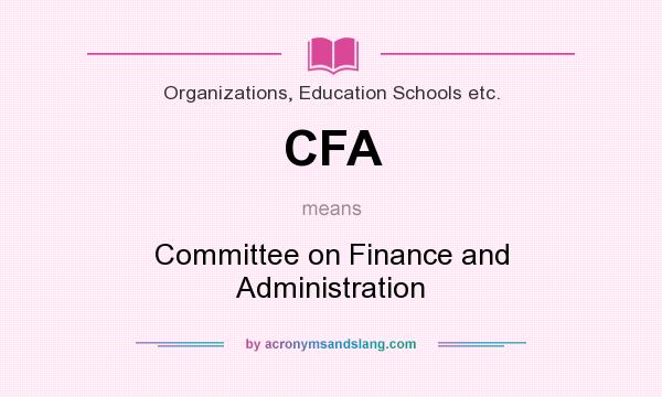 What does CFA mean? It stands for Committee on Finance and Administration
