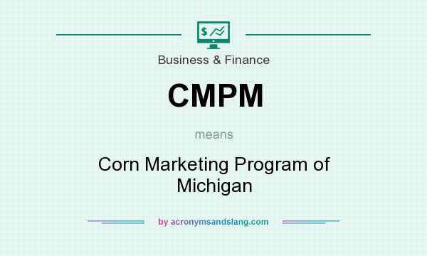 What does CMPM mean? It stands for Corn Marketing Program of Michigan