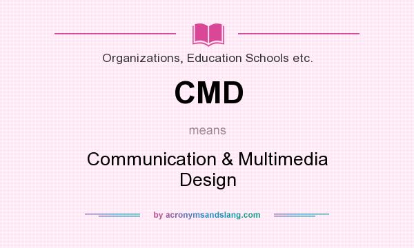What does CMD mean? It stands for Communication & Multimedia Design
