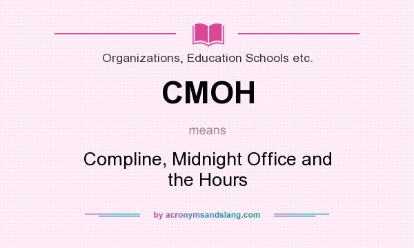 What does CMOH mean? It stands for Compline, Midnight Office and the Hours