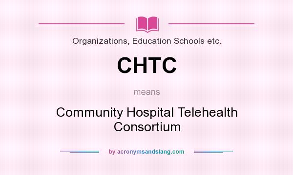 What does CHTC mean? It stands for Community Hospital Telehealth Consortium
