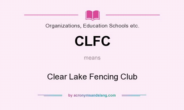 What does CLFC mean? It stands for Clear Lake Fencing Club