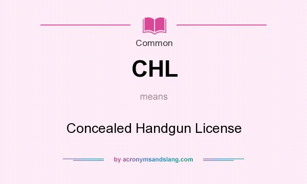 What does CHL mean? It stands for Concealed Handgun License
