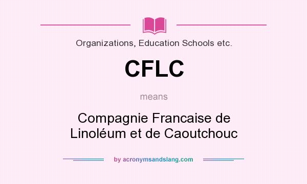 What does CFLC mean? It stands for Compagnie Francaise de Linoléum et de Caoutchouc