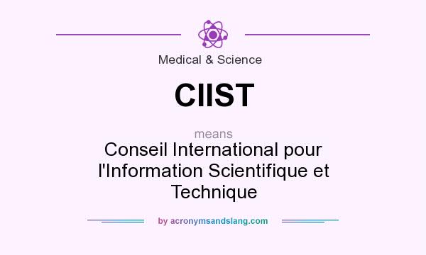 What does CIIST mean? It stands for Conseil International pour l`Information Scientifique et Technique