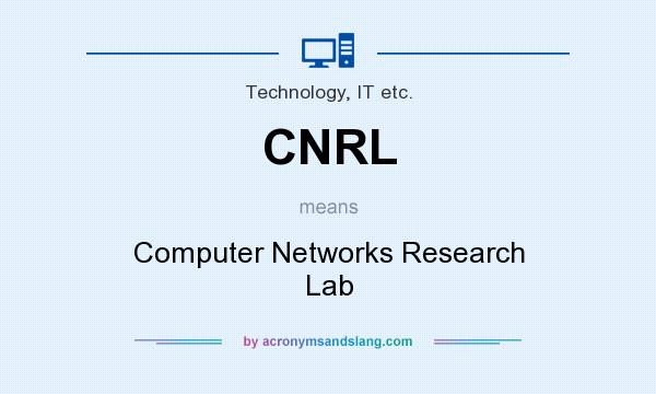 What does CNRL mean? It stands for Computer Networks Research Lab