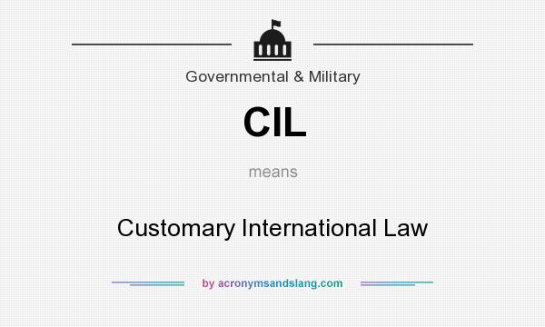 What does CIL mean? It stands for Customary International Law