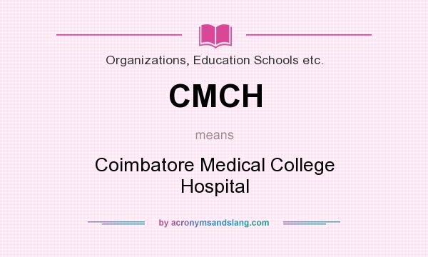 What does CMCH mean? It stands for Coimbatore Medical College Hospital