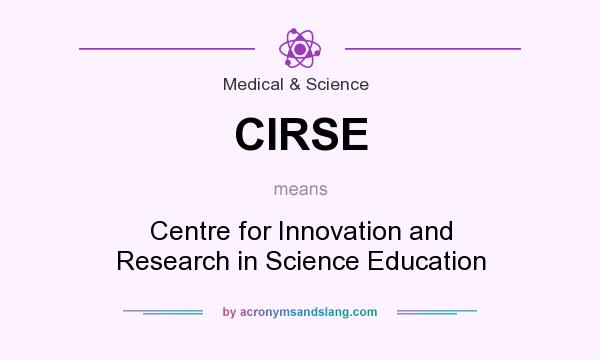 What does CIRSE mean? It stands for Centre for Innovation and Research in Science Education