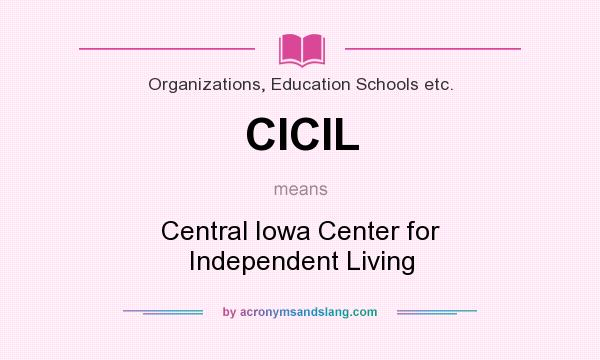 What does CICIL mean? It stands for Central Iowa Center for Independent Living