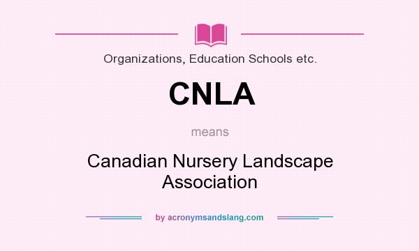 What does CNLA mean? It stands for Canadian Nursery Landscape Association