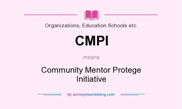What does CMPI mean? It stands for Community Mentor Protege Initiative