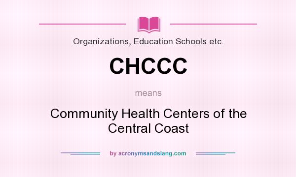 What does CHCCC mean? It stands for Community Health Centers of the Central Coast