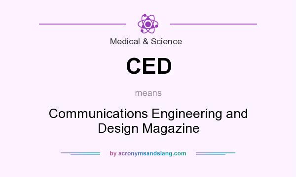 What does CED mean? It stands for Communications Engineering and Design Magazine