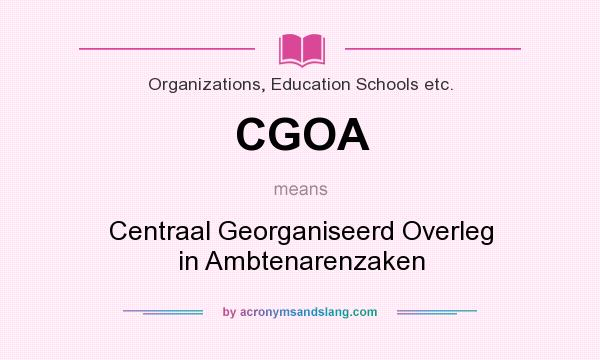 What does CGOA mean? It stands for Centraal Georganiseerd Overleg in Ambtenarenzaken