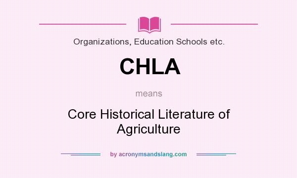 What does CHLA mean? It stands for Core Historical Literature of Agriculture