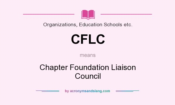 What does CFLC mean? It stands for Chapter Foundation Liaison Council