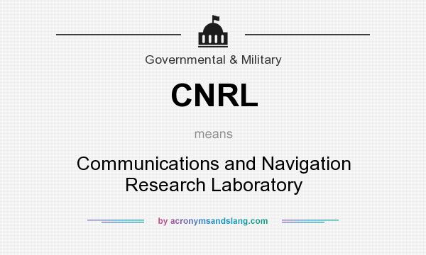 What does CNRL mean? It stands for Communications and Navigation Research Laboratory