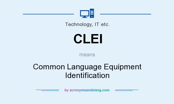 What does CLEI mean? It stands for Common Language Equipment Identification