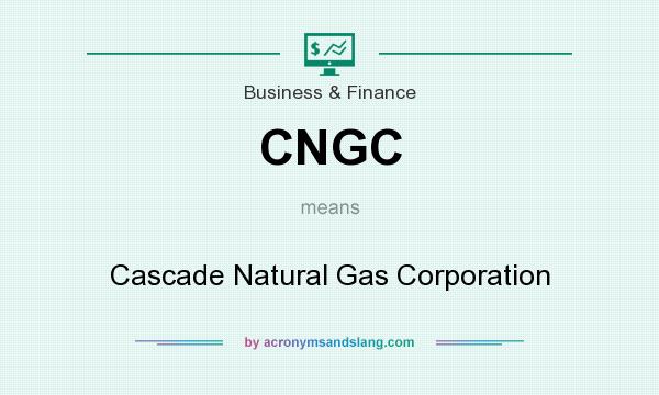 What does CNGC mean? It stands for Cascade Natural Gas Corporation