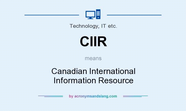 What does CIIR mean? It stands for Canadian International Information Resource